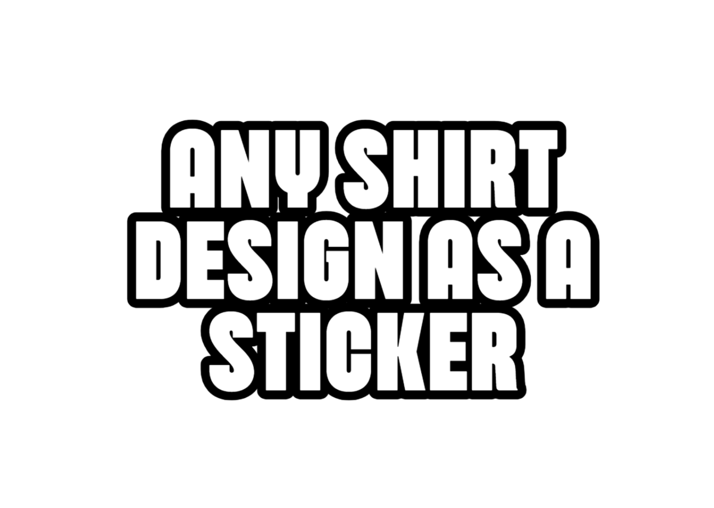 Any T shirt design as a sticker